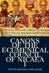 Title: Canons of the Ecumenical Council of Nicaea I: 325 AD and other early synods, Author: Henry Percival