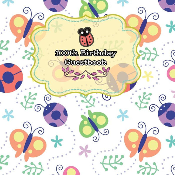 Ladybugs 100th Birthday Guestbook: Ladybugs and Butterflies Birthday Party Guest Book Celebration Log for Signing and Leaving Special Messages