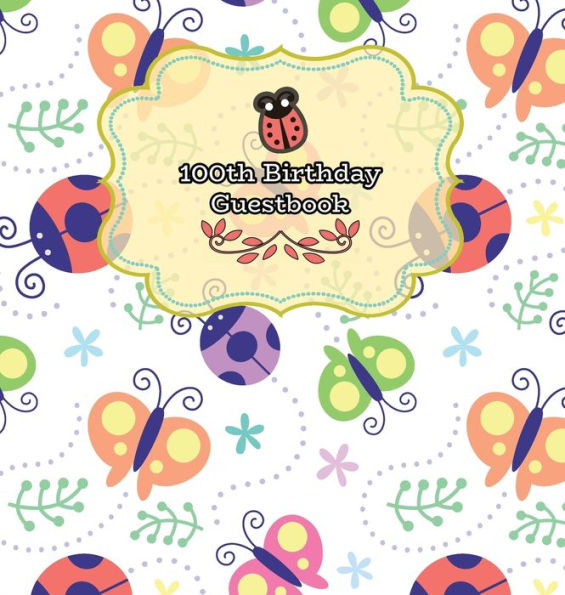 Ladybugs 100th Birthday Guestbook: Ladybugs and Butterflies Birthday Party Guest Book Celebration Log for Signing and Leaving Special Messages