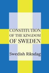 Title: Constitution of the Kingdom of Sweden, Author: Swedish Riksdag