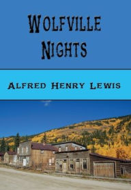 Title: Wolfville Nights, Author: Alfred Henry Lewis