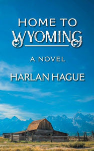 Title: Home to Wyoming, Author: Harlan Hague