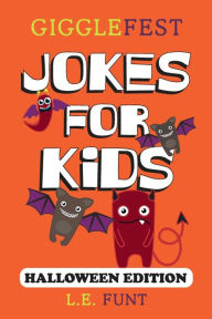 Title: GiggleFest Jokes For Kids - Halloween Edition: Over 300 Hilarious, Clean and Silly Halloween Puns, Riddles, Tongue Twisters and Knock Knock Jokes, Author: L. E. Funt