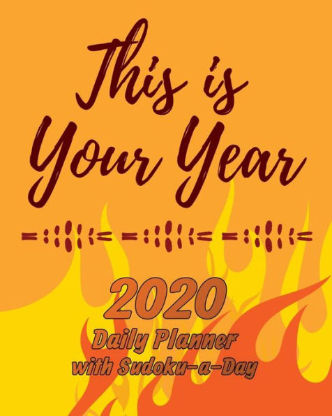 This is Your Year, Fire Design: 2020 Daily Planner with Sudoku-a-Day Puzzles, Planning by Day, Fire Design Jan-Dec 2020