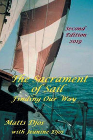 Title: The Sacrament of Sail: Finding Our Way, Author: Matts Djos