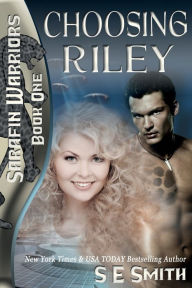 Title: Choosing Riley: Sarafin Warriors Book 1, Author: S. E. Smith