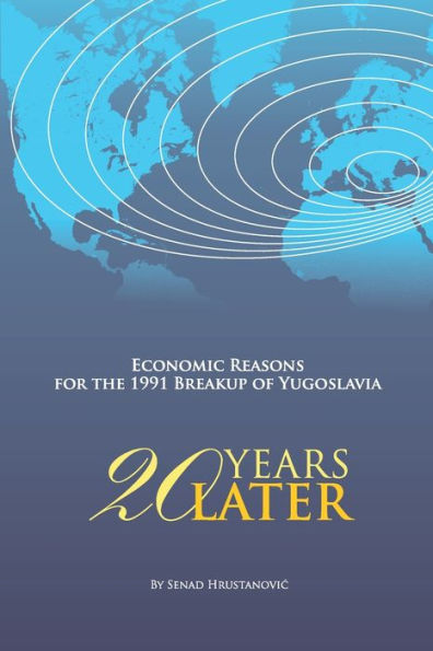 Economic Reasons for the 1991 Breakup of Yugoslavia: 20 YEARS LATER: