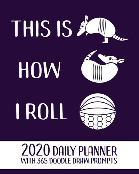 This is How I Roll Funny Armadillo 2020 Daily Planner: with 365 Doodle Draw Prompts