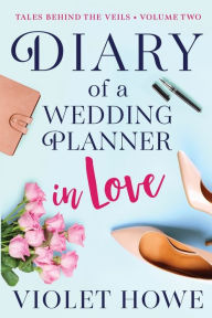 Title: Diary of a Wedding Planner in Love, Author: Violet Howe