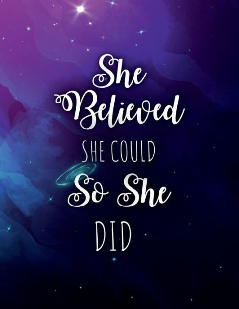 She Believed She Could So She Did: Inspirational and Creative Notebook ...