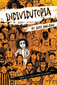 Title: Individutopia: A novel set in a neoliberal dystopia, Author: Joss Sheldon