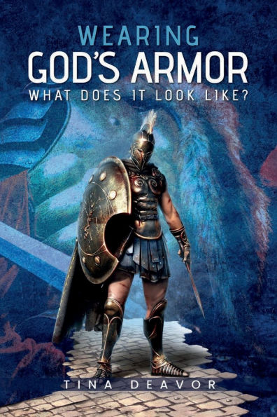 Wearing God's Armor: What does it look like?