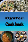 Oyster Cookbook: Recipes for Oysters Rockefeller, Oysters Bienville, Oyster Stuffing and On the Half Shell