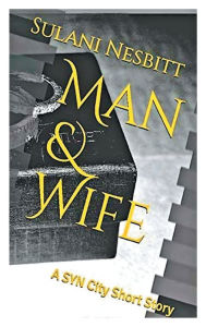 Title: Man & Wife: A SYN City Short Story, Author: Sulani Nesbitt