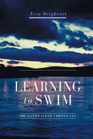 Title: Learning to Swim: The LandWalker Chronicles, Author: Aerin Bergheart