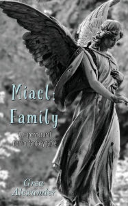 Title: Miael: Family:A supernatural horror fantasy fable, Author: Grea Alexander