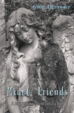 Miael: Friends:A supernatural horror fantasy fable