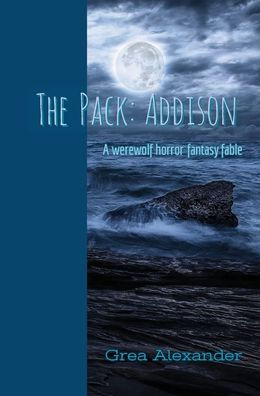 The Pack: Addison:A werewolf horror fantasy fable