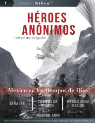 Title: Hï¿½roes Anï¿½nimos: Tiempo de las ï¿½guilas, Author: Palemon Camu
