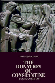 Title: Donation of Constantine: Donatio Constantini, Author: Emperor Constantine I