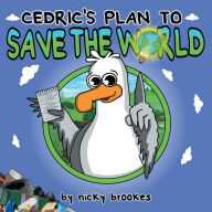 Title: Cedric's Plan to Save the World, Author: Nicky Brookes