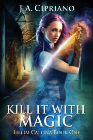 Title: Kill It With Magic, Author: J. A. Cipriano