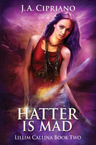 Title: Hatter is Mad, Author: J. A. Cipriano