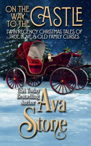 Title: On the Way to the Castle: Twin Regency Christmas Tales of True Love and Old Family Curses, Author: Ava Stone