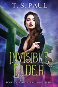 Title: Invisible Elder: An urban fantasy FBI thriller, Author: T. S. Paul