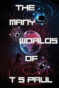 Title: The Many Worlds of T S Paul, Author: T. S. Paul