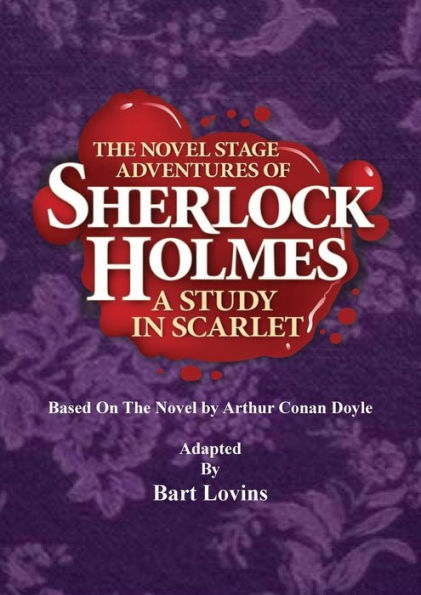 The Novel Stage Adventures of Sherlock Holmes: A Study In Scarlet:
