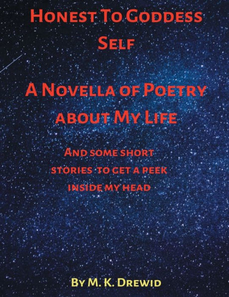 Honest To Goddess Self: A Novella of Poetry about My Life