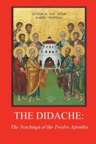 Title: The Didache: Teaching of the Twelve Apostles, Author: Kirsopp Lake