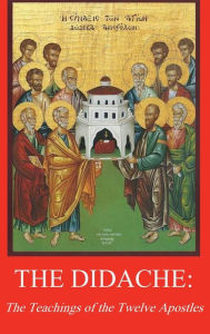 Title: The Didache: Teaching of the Twelve Apostles, Author: Kirsopp Lake