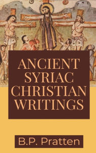 Title: Ancient Syriac Christian Writings, Author: B. P. Pratten