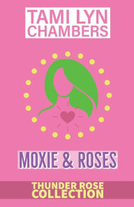 Title: Moxie & Roses, Author: Tami Lyn Chambers