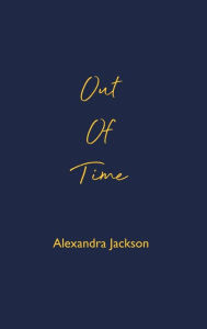 Title: Out Of Time, Author: Alexandra Jackson