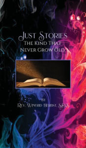 Title: Just Stories: The Kind That Never Grow Old, Author: S.D.S. Rev. Winfrid Herbst