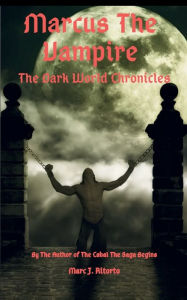 Title: Marcus The Vampire: THE DARK WORLD CHRONICLES, Author: Marc Ritorto