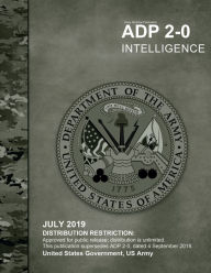 Title: Army Doctrine Publication ADP 2-0 Intelligence July 2019, Author: United States Government Us Army