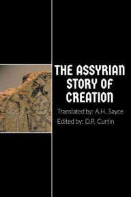 Title: The Assyrian Story of Creation, Author: A. H. Sayce