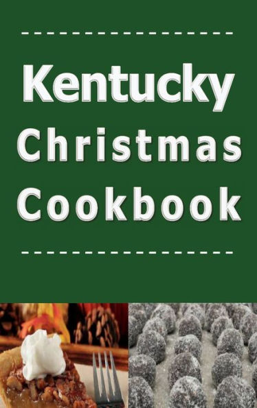 Kentucky Christmas Cookbook: Delicious Holiday Recipes from the Bluegrass State