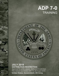 Title: Army Doctrine Publication ADP 7-0 Training July 2019, Author: United States Government Us Army