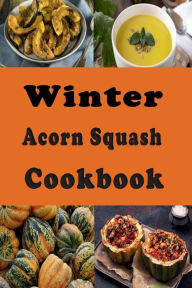 Title: Winter Acorn Squash Cookbook, Author: Laura Sommers