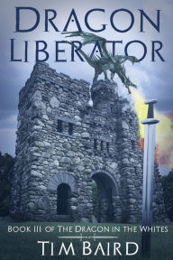 Title: Dragon Liberator: A Liam Tryggvison Adventure - Book III, Author: Tim Baird