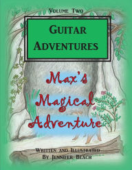 Title: Guitar Adventures Max's Magical Adventure, Author: Jennifer Beach