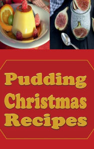 Title: Pudding Christmas Recipes, Author: Katy Lyons