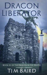 Title: Dragon Liberator: A Liam Tryggvison Adventure - Book III, Author: Tim Baird