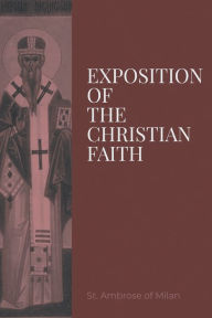 Title: Exposition of the Christian Faith, Author: St. Ambrose of Milan