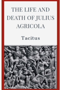 Title: The Life and Death of Julius Agricola, Author: Tacitus